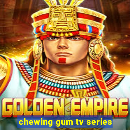 chewing gum tv series